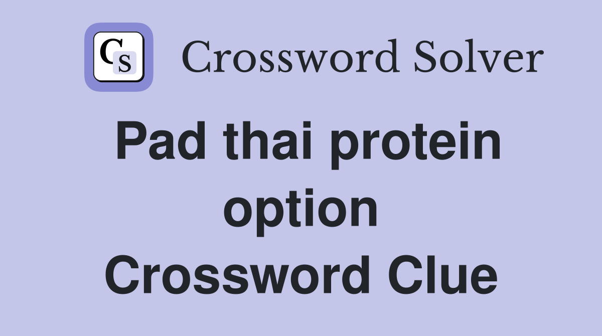 Pad thai protein option Crossword Clue