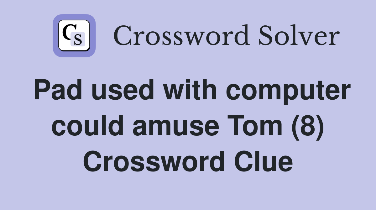 Pad used with computer could amuse Tom (8) Crossword Clue
