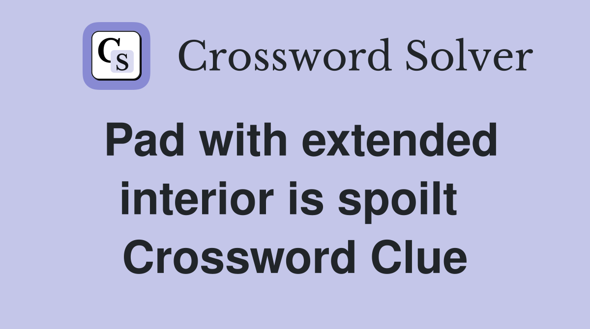 Pad with extended interior is spoilt  Crossword Clue