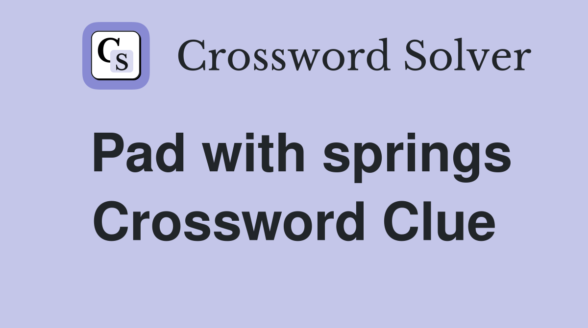Pad with springs Crossword Clue