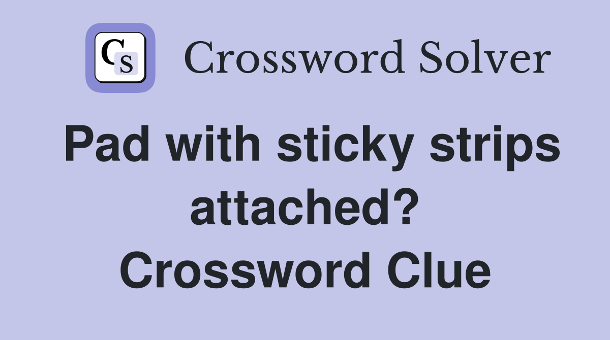 Pad with sticky strips attached? Crossword Clue
