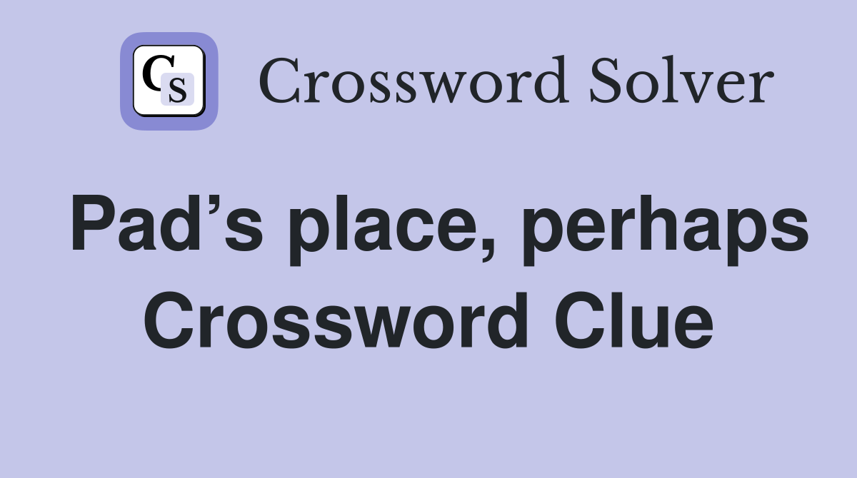 Pad’s place, perhaps Crossword Clue