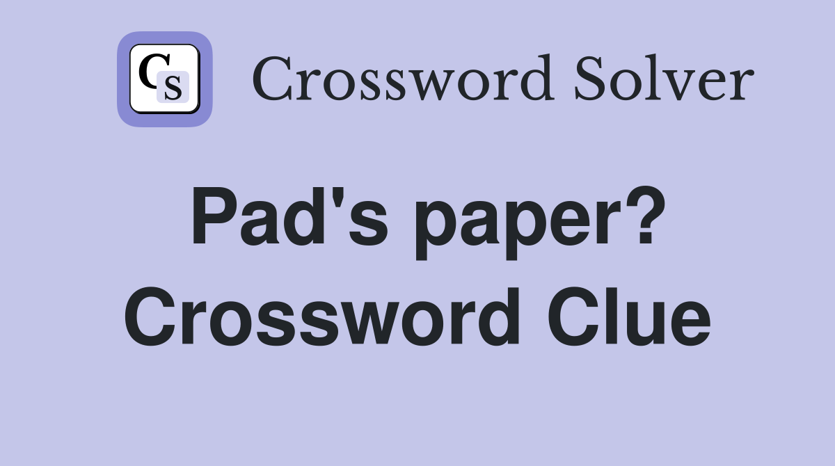 Pad's paper? Crossword Clue