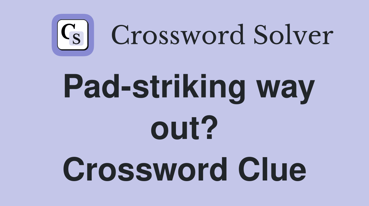 Pad-striking way out? Crossword Clue