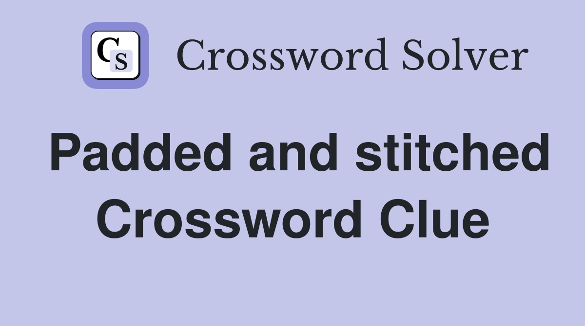 Padded and stitched Crossword Clue
