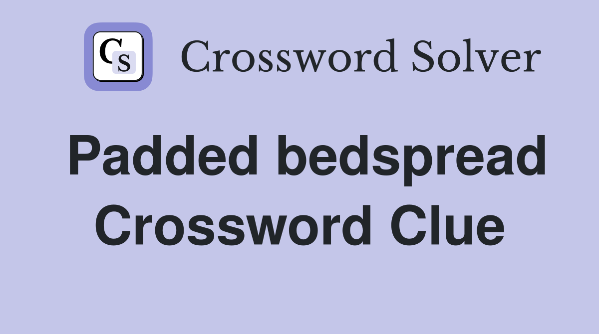 Padded bedspread Crossword Clue