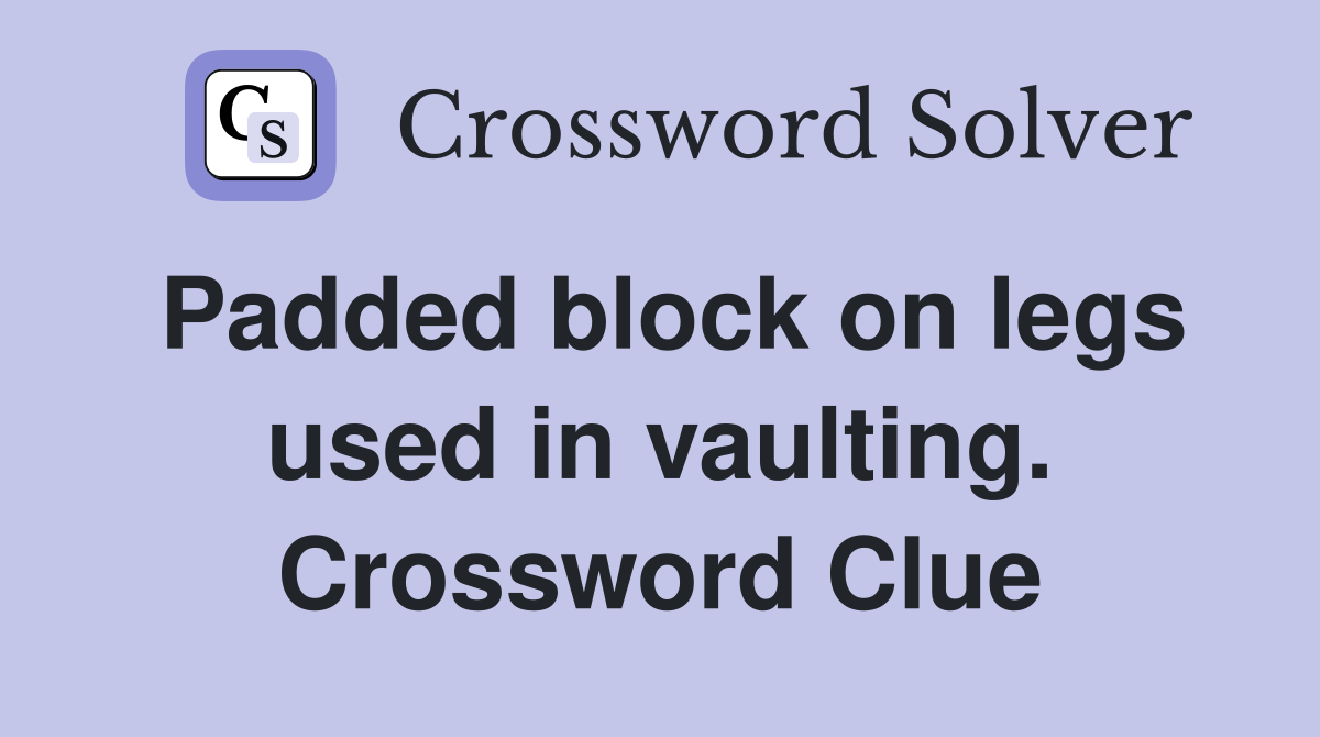 Padded block on legs used in vaulting. Crossword Clue