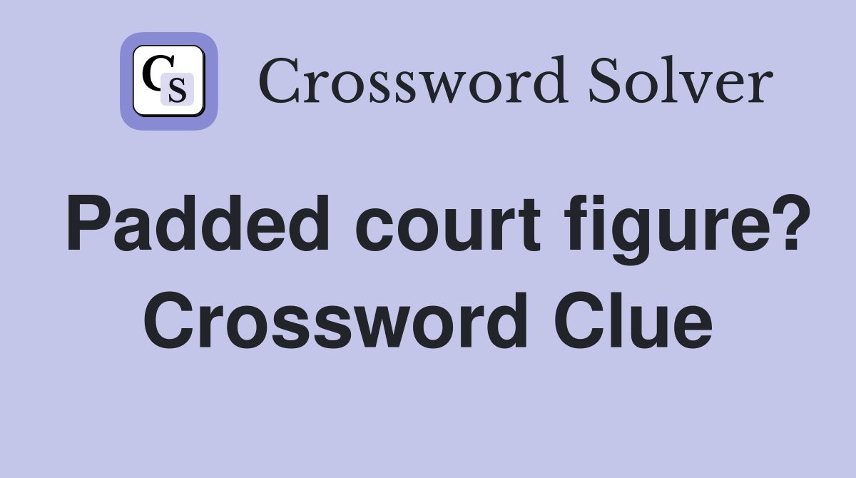 Padded court figure? Crossword Clue