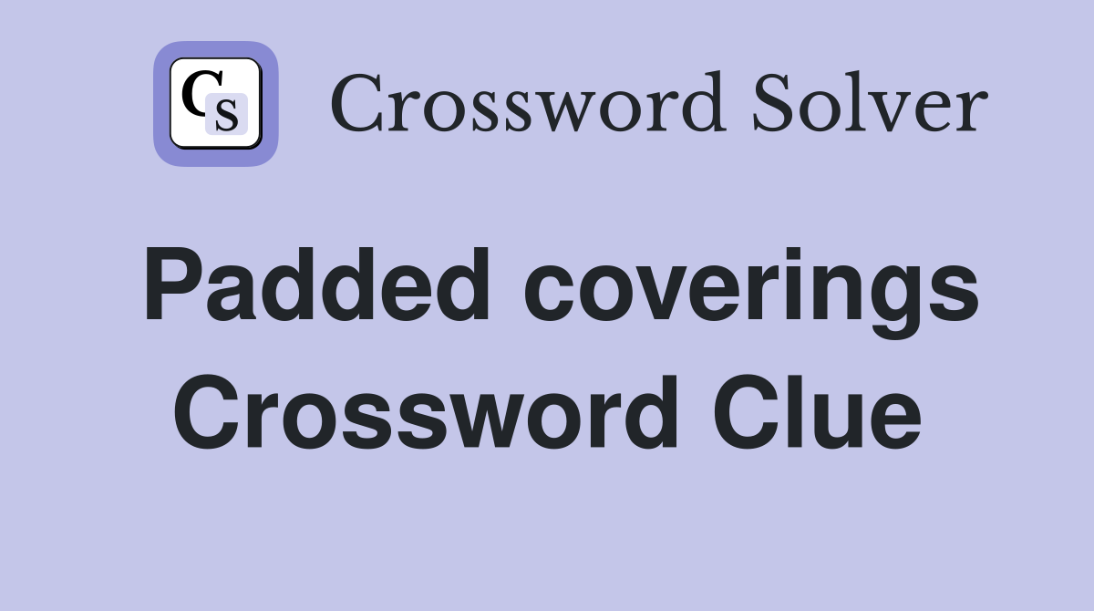 Padded coverings Crossword Clue