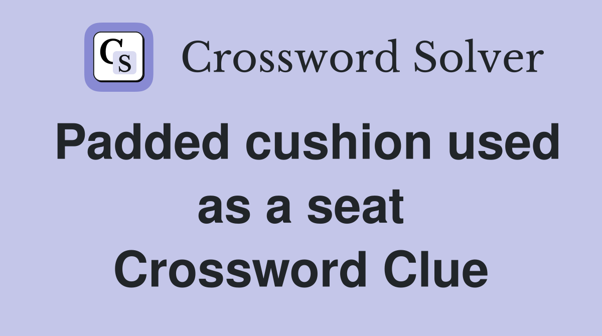 Padded cushion used as a seat Crossword Clue