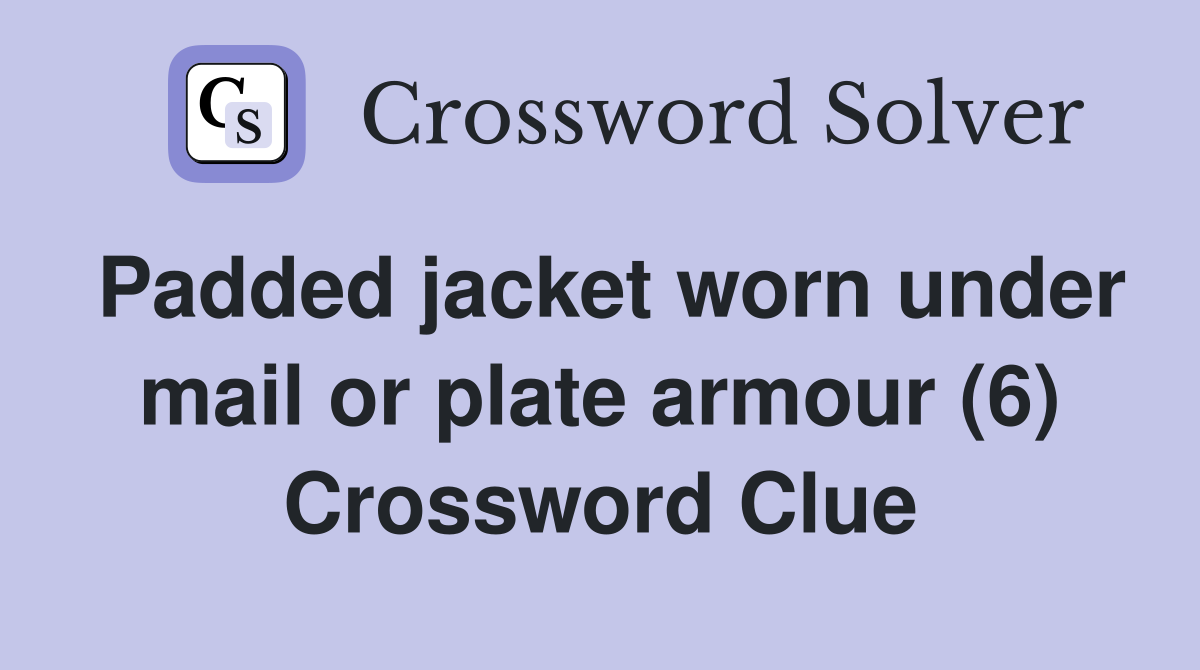 Padded jacket worn under mail or plate armour (6) Crossword Clue