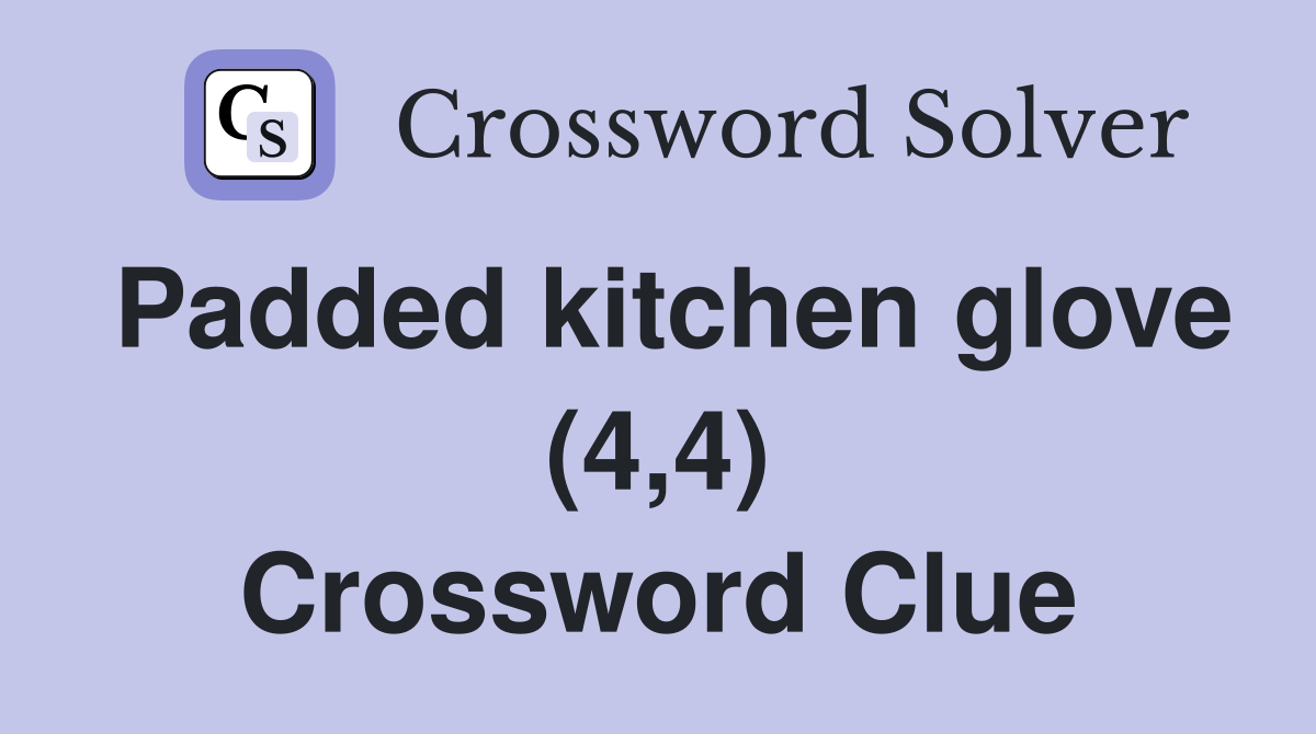 Padded kitchen glove (4,4) Crossword Clue