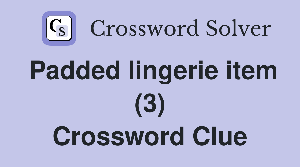 Padded lingerie item (3) Crossword Clue