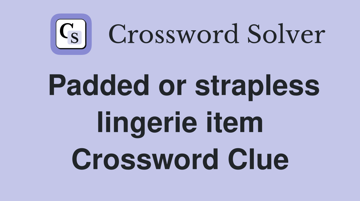 Padded or strapless lingerie item Crossword Clue