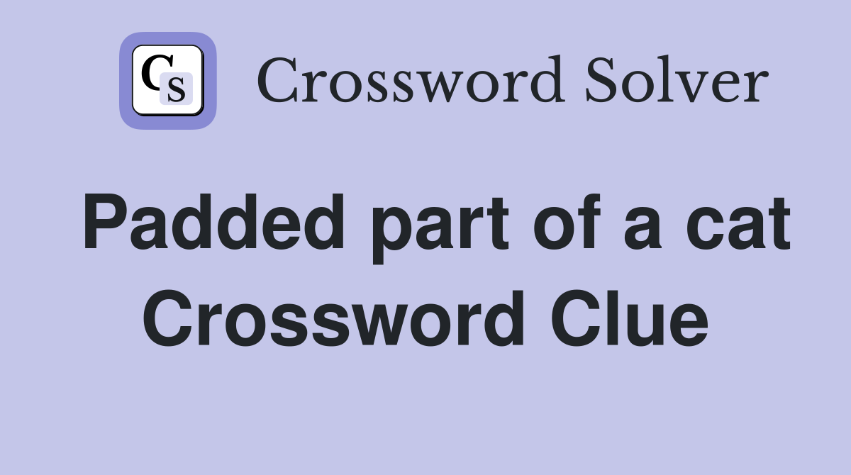 Padded part of a cat Crossword Clue