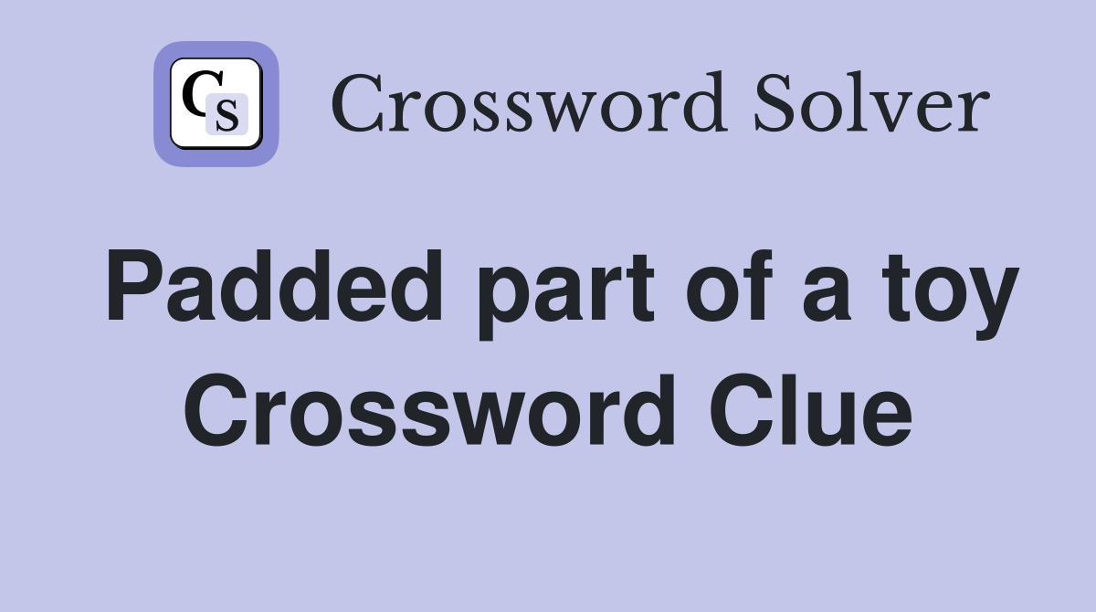 Padded part of a toy Crossword Clue