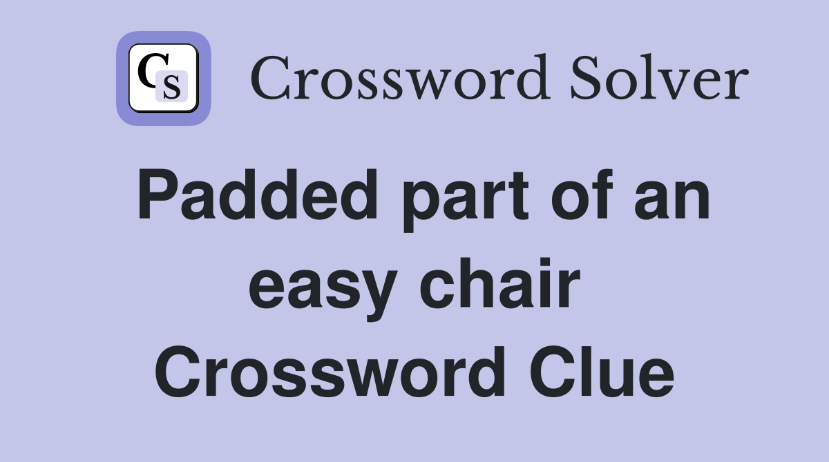 Padded part of an easy chair Crossword Clue