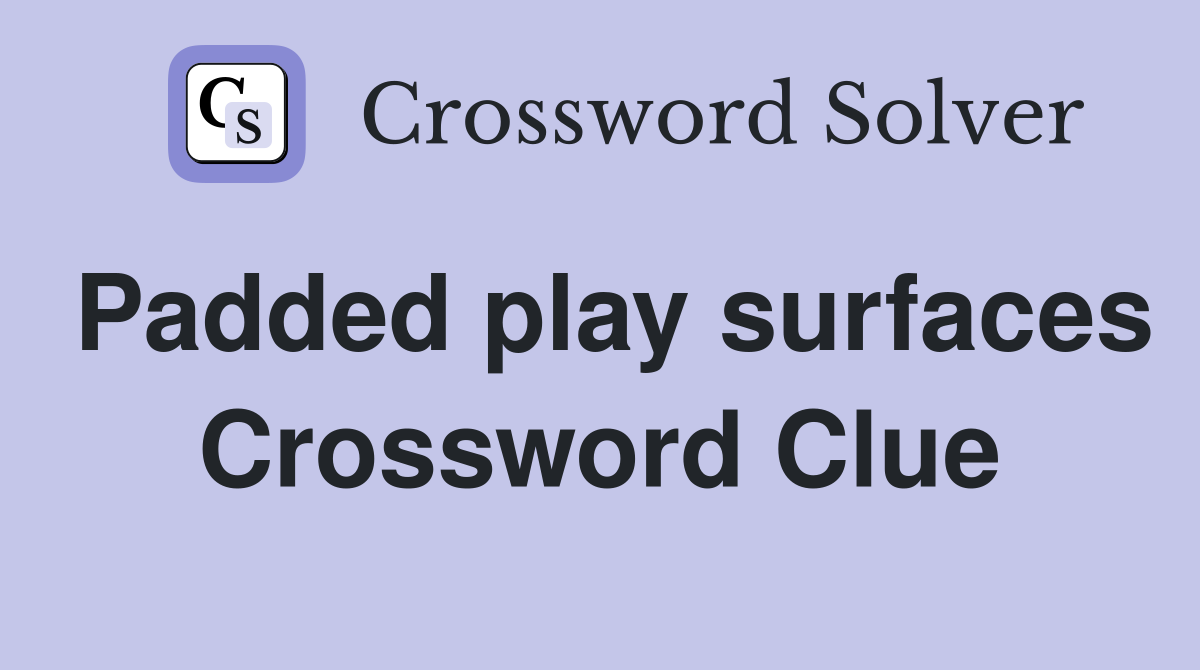 Padded play surfaces Crossword Clue