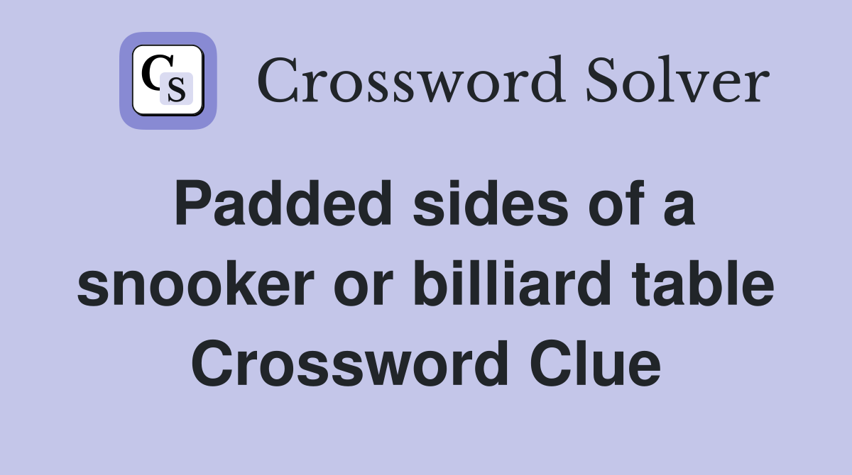 Padded sides of a snooker or billiard table Crossword Clue