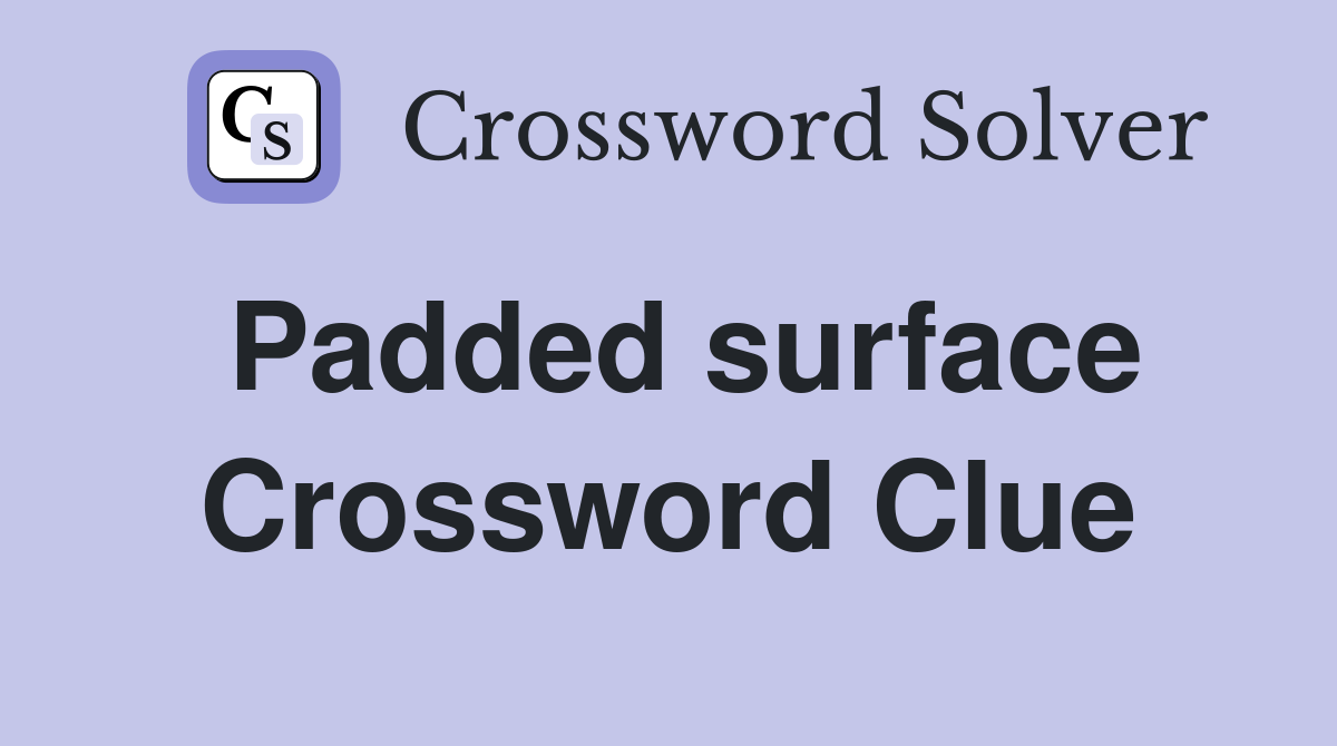 Padded surface Crossword Clue