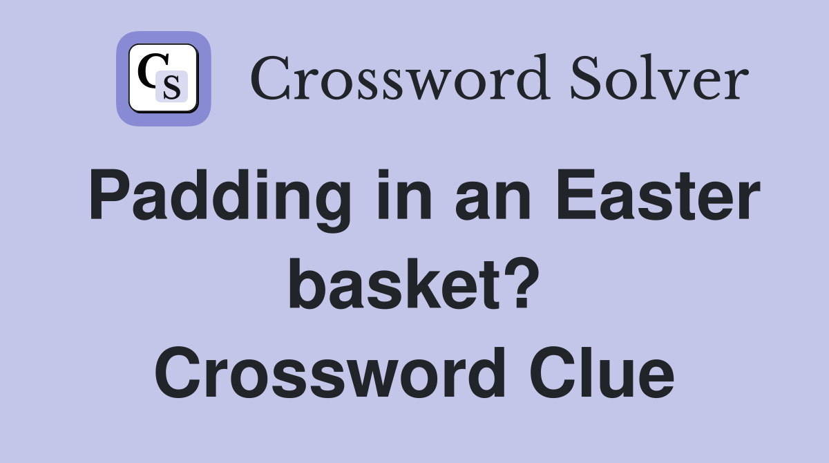 Padding in an Easter basket? Crossword Clue
