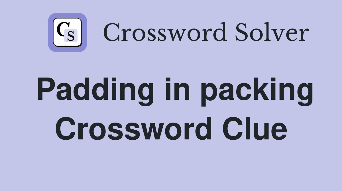 Padding in packing Crossword Clue