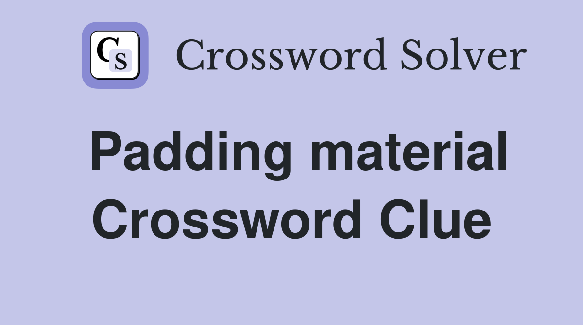 Padding material Crossword Clue