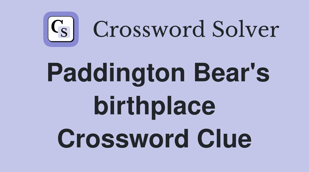 Paddington Bear's birthplace Crossword Clue