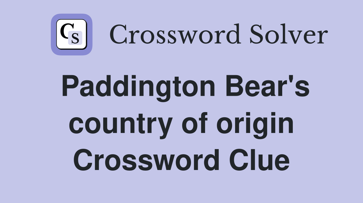 Paddington Bear's country of origin Crossword Clue