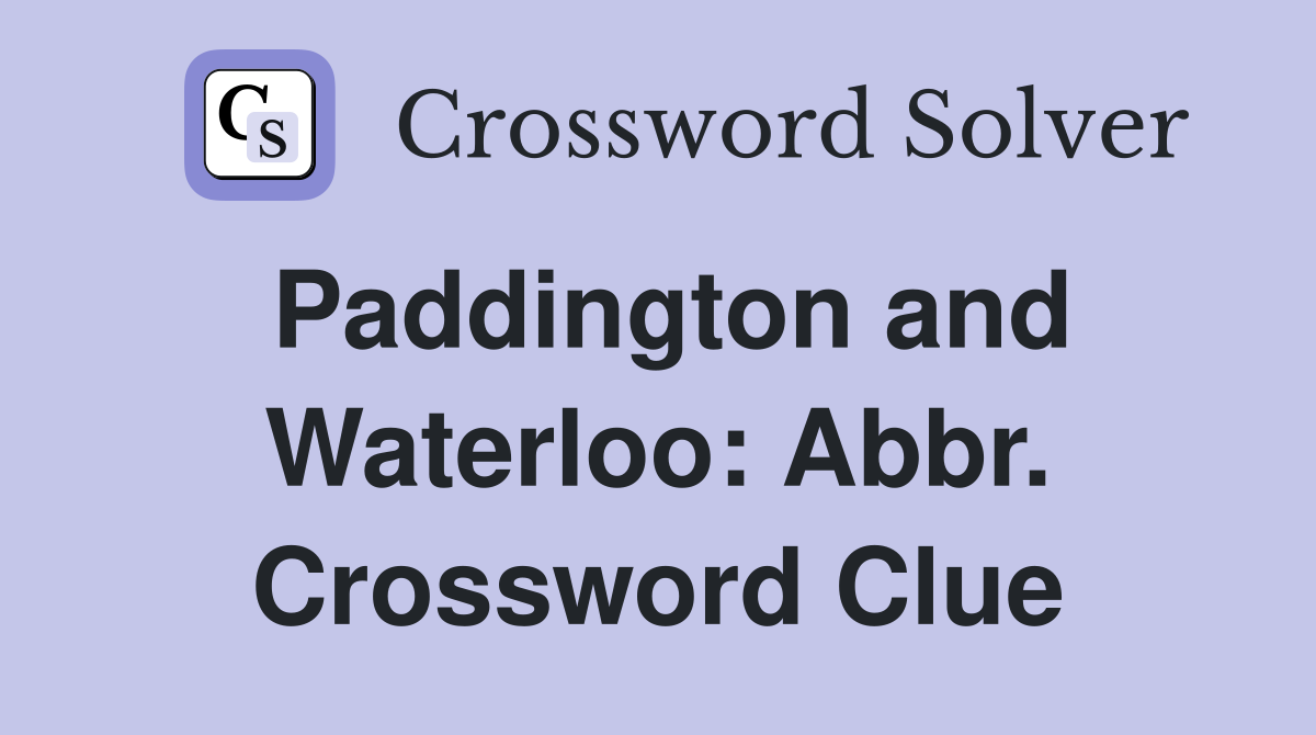 Paddington and Waterloo: Abbr. Crossword Clue