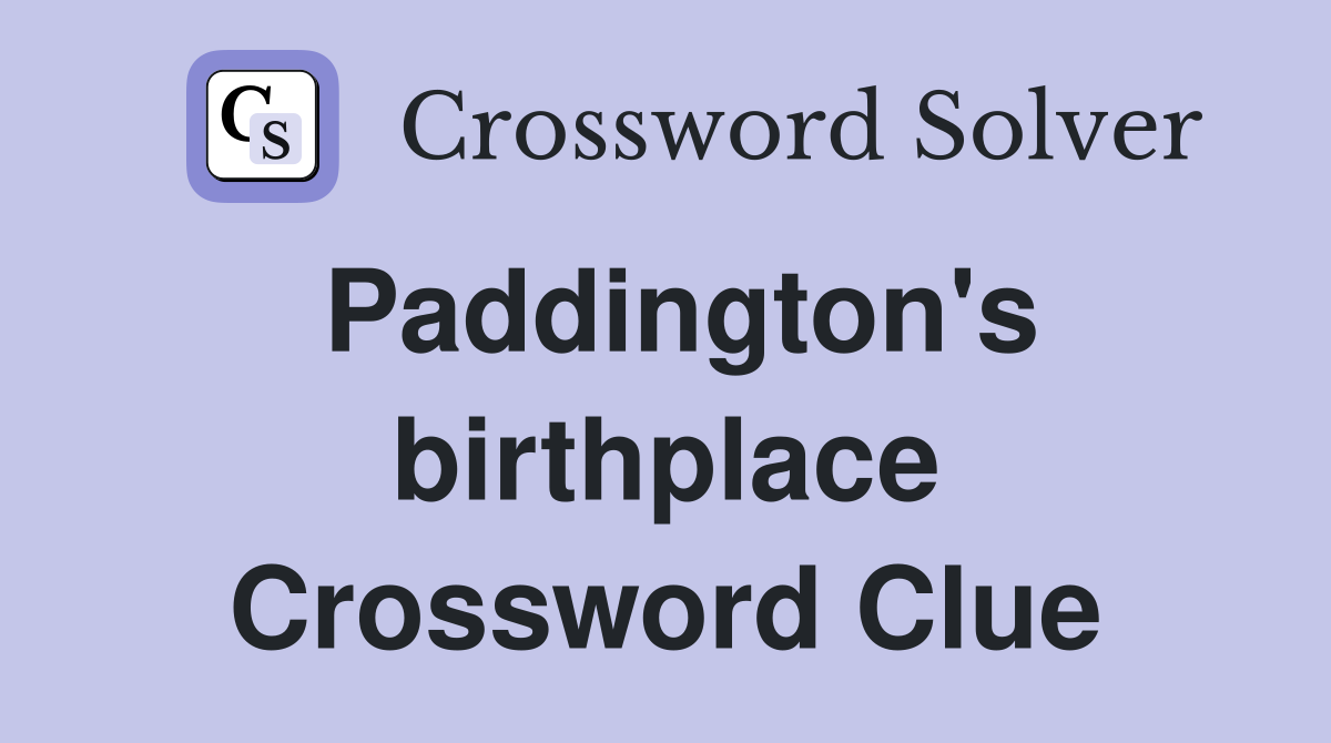 Paddington's birthplace Crossword Clue
