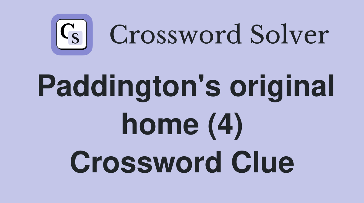 Paddington's original home (4) Crossword Clue