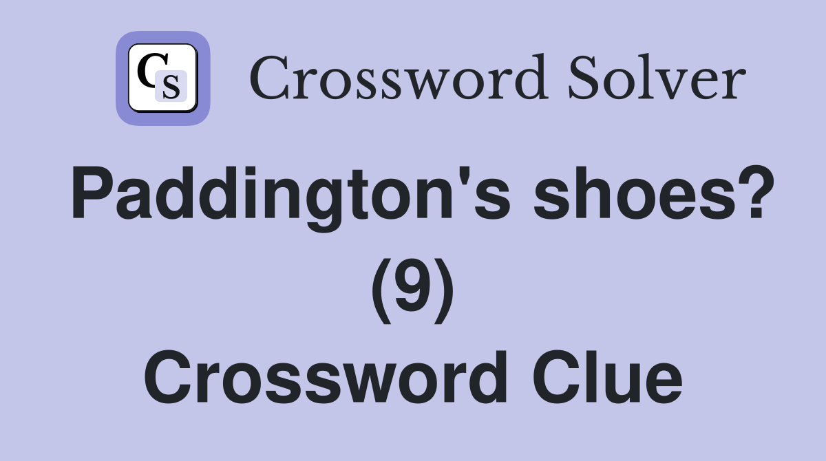 Paddington's shoes? (9) Crossword Clue