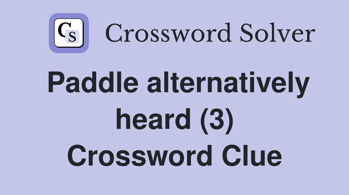 Paddle alternatively heard (3) Crossword Clue