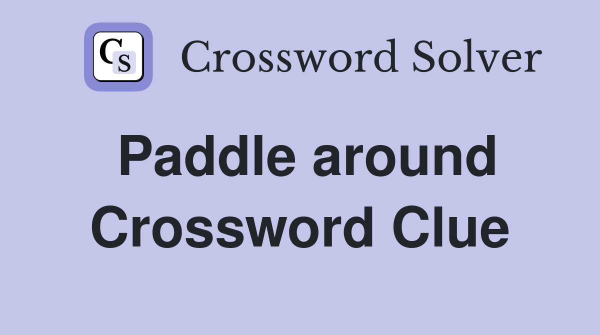 Paddle around Crossword Clue