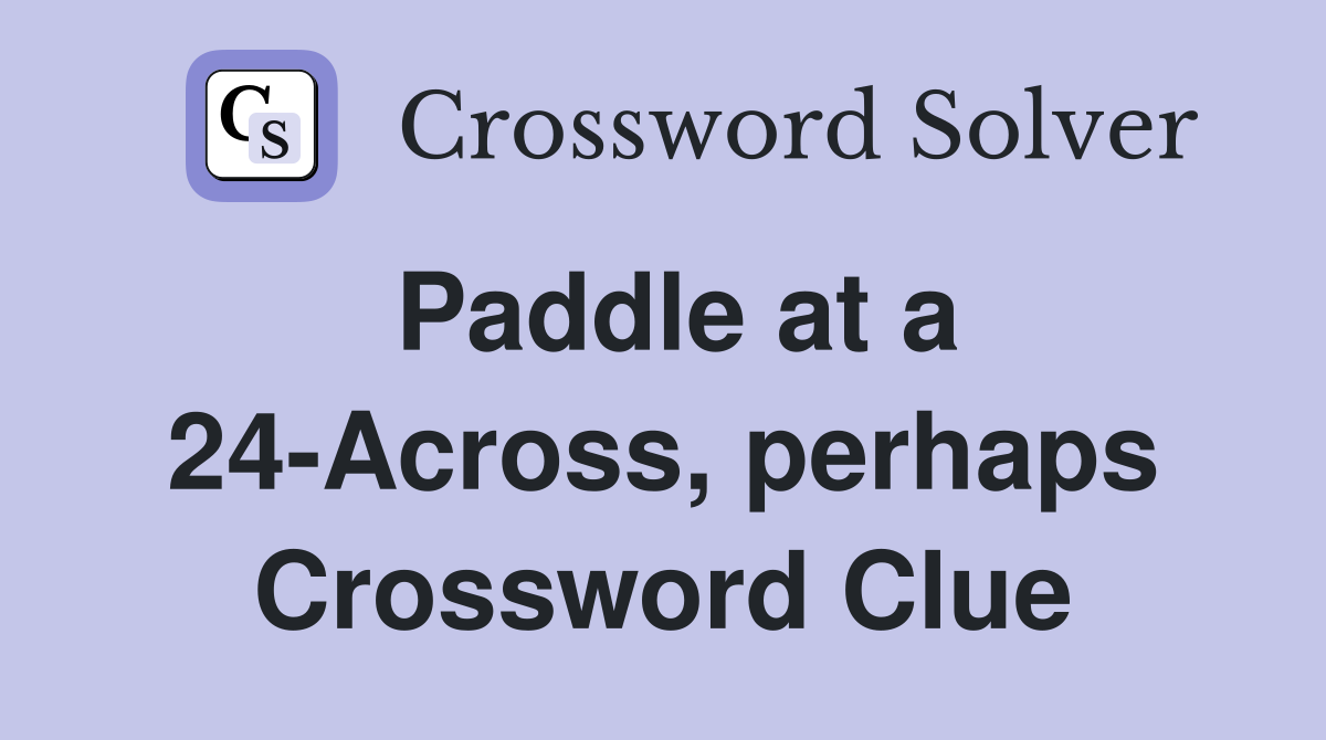 Paddle at a 24-Across, perhaps Crossword Clue