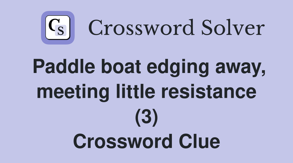 Paddle boat edging away, meeting little resistance (3) Crossword Clue