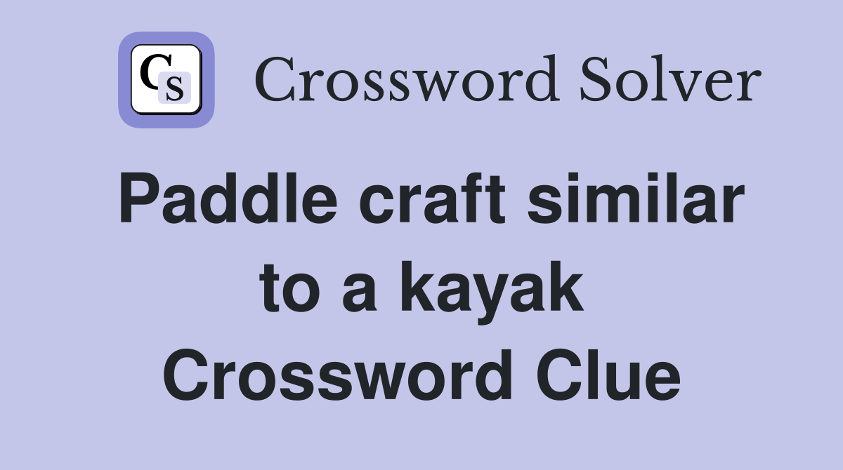 Paddle craft similar to a kayak Crossword Clue