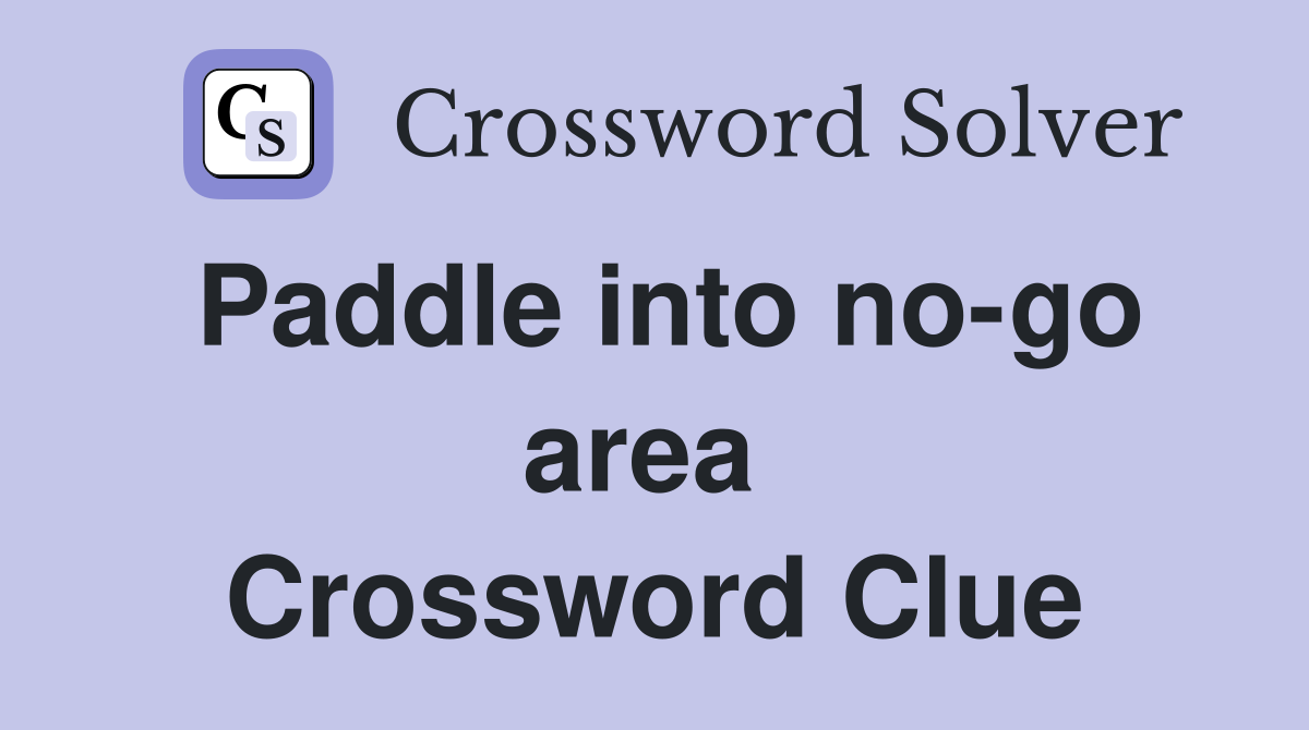 Paddle into no-go area  Crossword Clue