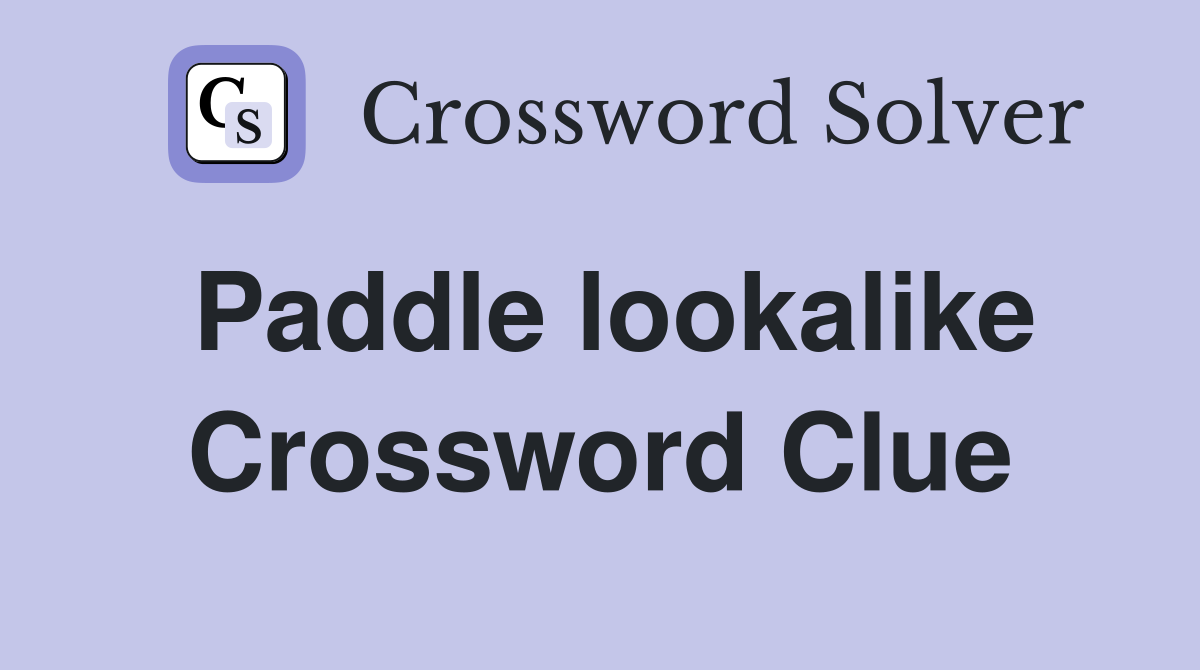 Paddle lookalike Crossword Clue