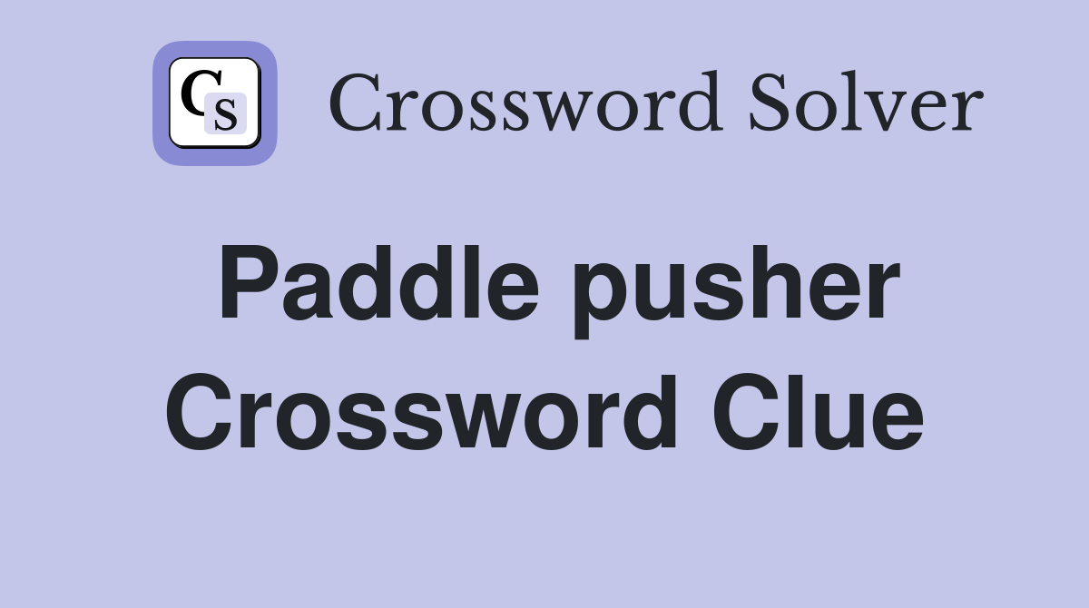 Paddle pusher Crossword Clue