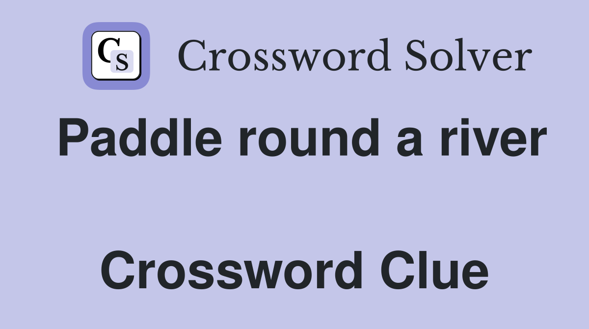 Paddle round a river  Crossword Clue