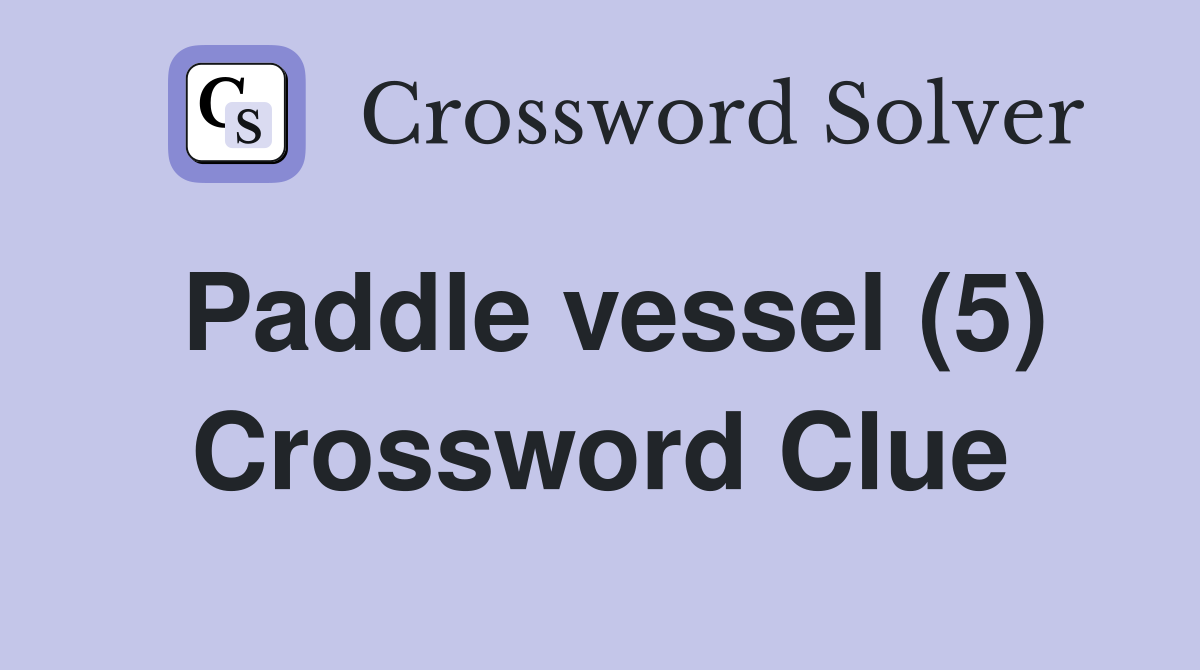 Paddle vessel (5) Crossword Clue