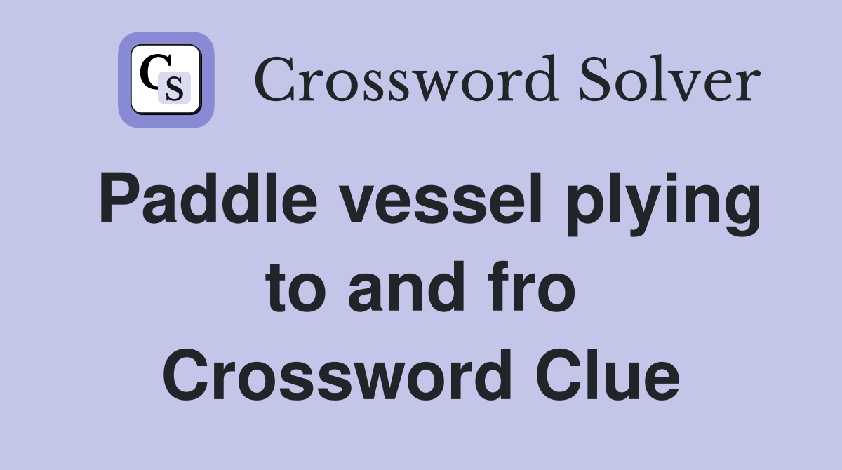 Paddle vessel plying to and fro Crossword Clue