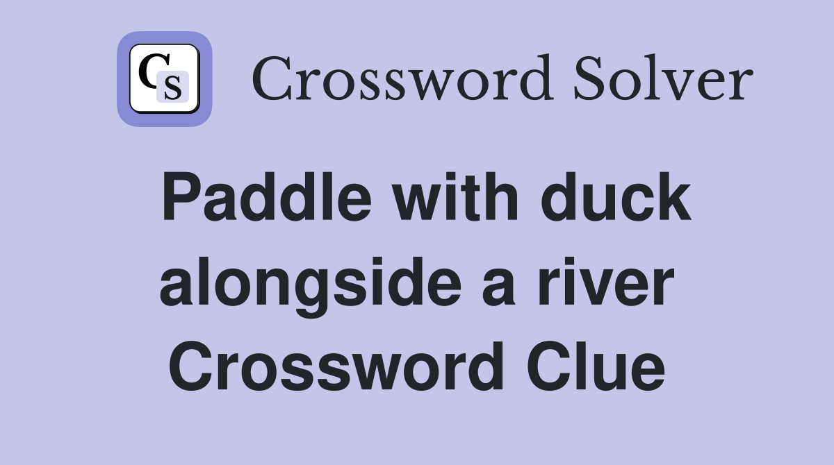 Paddle with duck alongside a river Crossword Clue