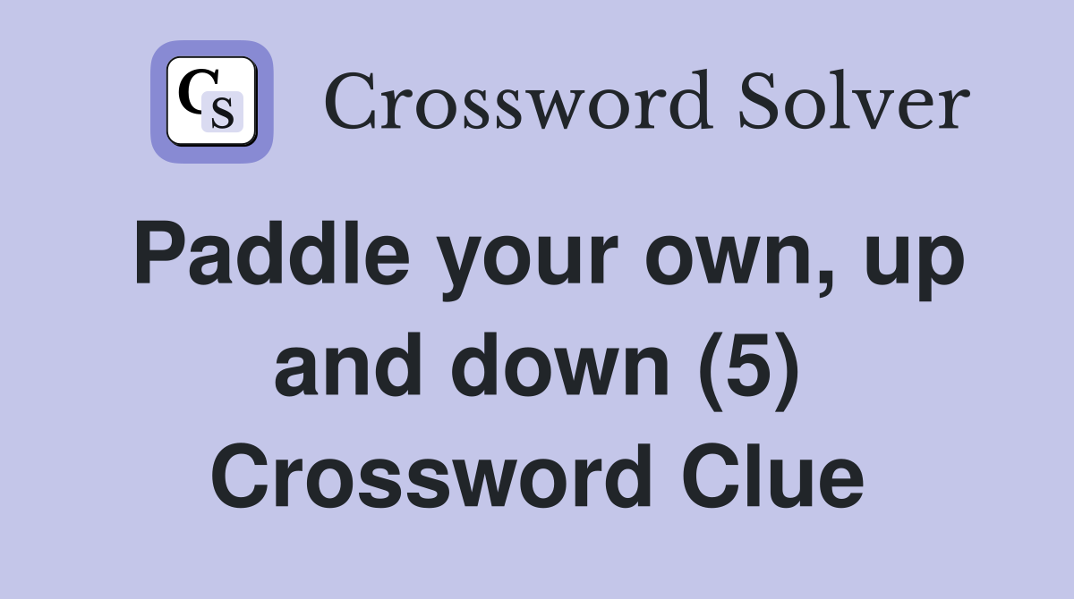 Paddle your own, up and down (5) Crossword Clue