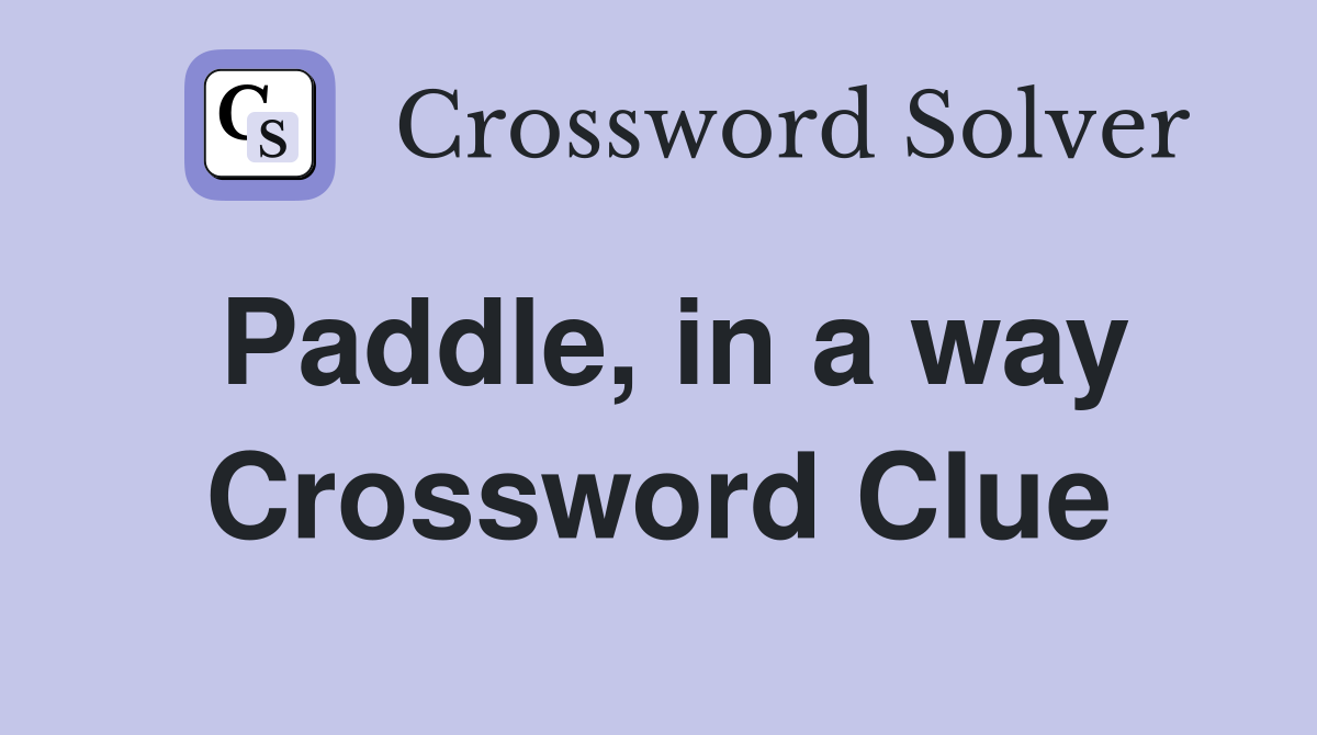 Paddle, in a way Crossword Clue