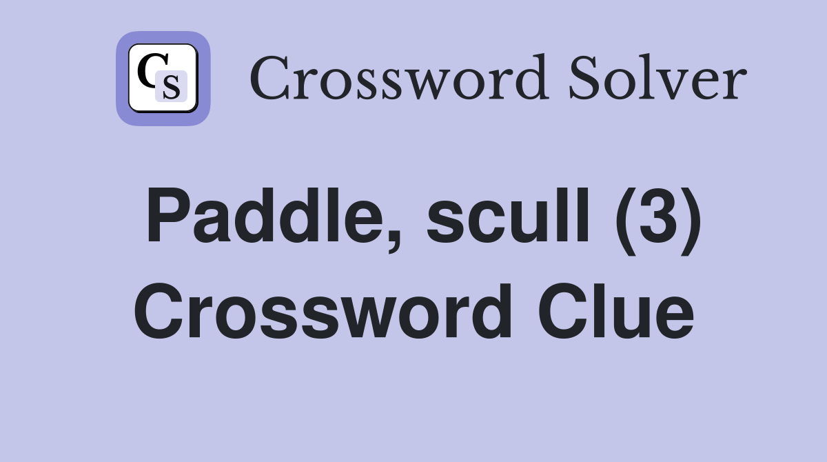 Paddle, scull (3) Crossword Clue