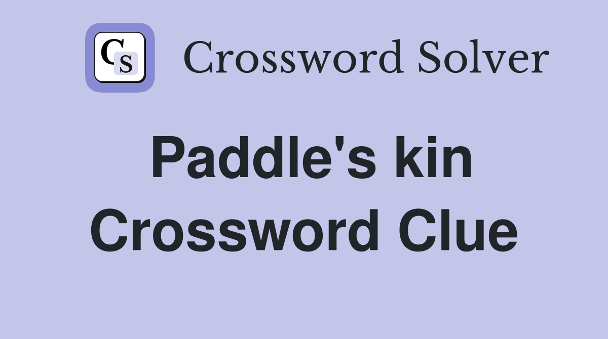Paddle's kin Crossword Clue