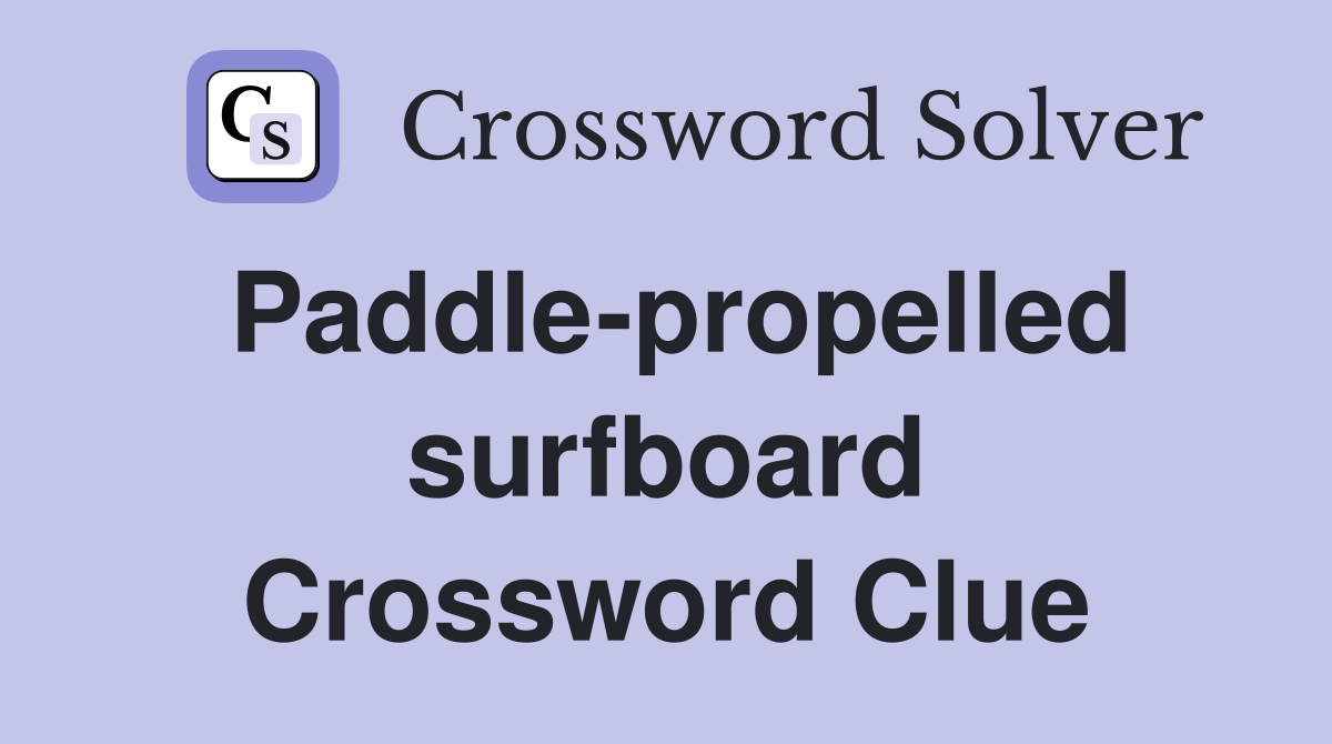 Paddle-propelled surfboard Crossword Clue